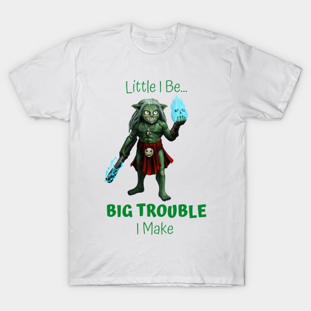 Little I Be... Big Trouble I Make T-Shirt by Mystik Media LLC